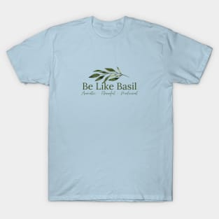Be Like Basil T-Shirt